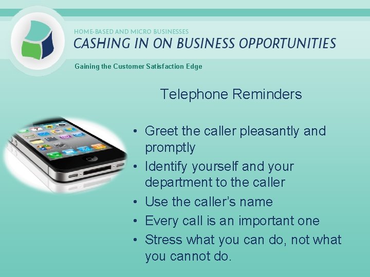 Gaining the Customer Satisfaction Edge Telephone Reminders • Greet the caller pleasantly and promptly