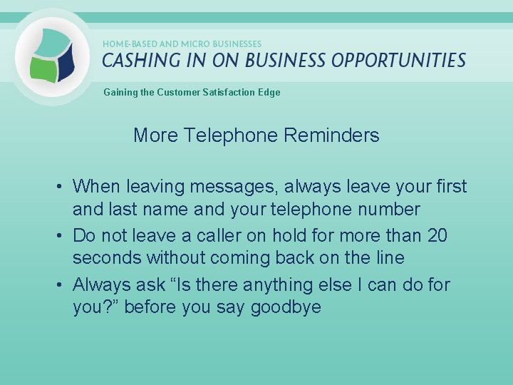 Gaining the Customer Satisfaction Edge More Telephone Reminders • When leaving messages, always leave