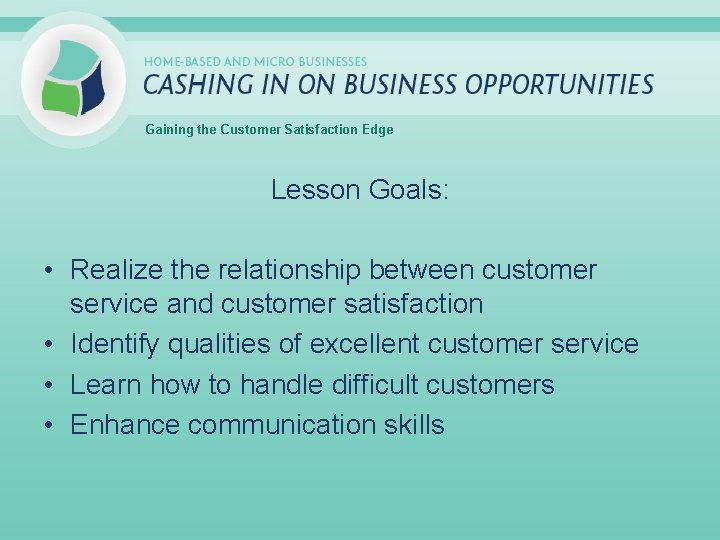 Gaining the Customer Satisfaction Edge Lesson Goals: • Realize the relationship between customer service