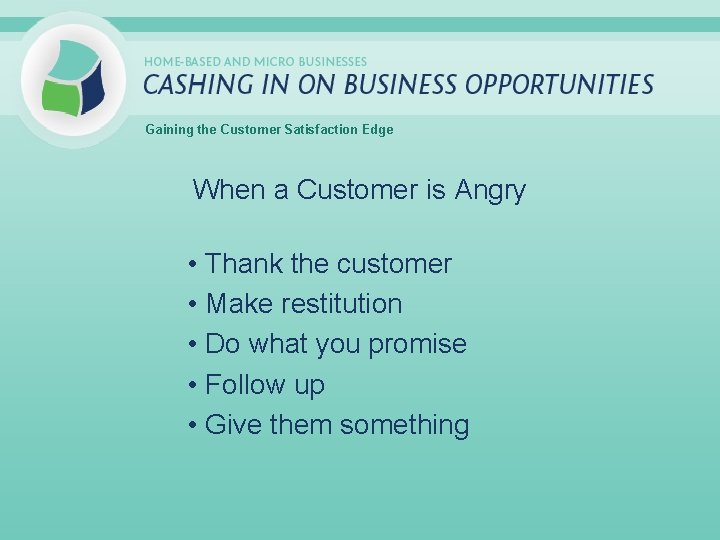 Gaining the Customer Satisfaction Edge When a Customer is Angry • Thank the customer