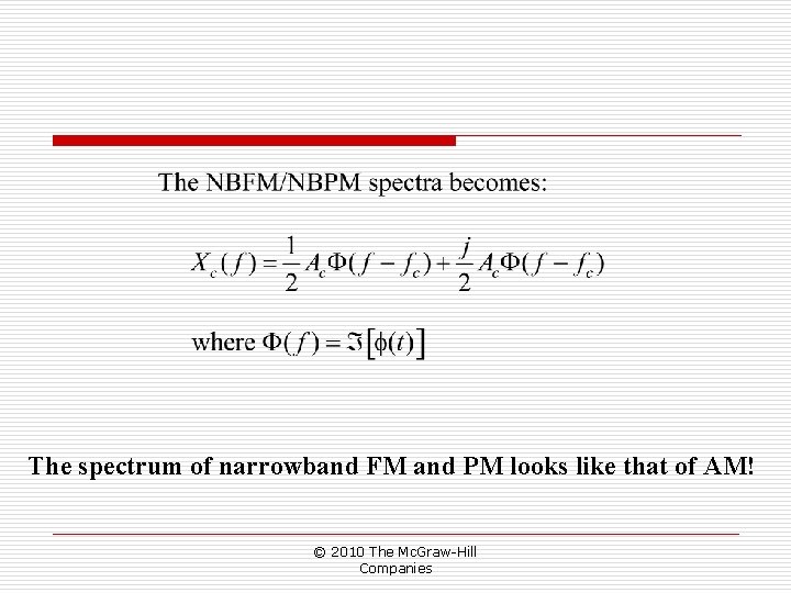 The spectrum of narrowband FM and PM looks like that of AM! © 2010 The spectrum of narrowband FM and PM looks like that of AM! © 2010