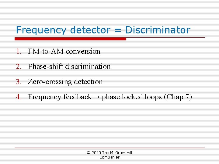 Frequency detector = Discriminator 1. FM-to-AM conversion 2. Phase-shift discrimination 3. Zero-crossing detection 4. Frequency detector = Discriminator 1. FM-to-AM conversion 2. Phase-shift discrimination 3. Zero-crossing detection 4.