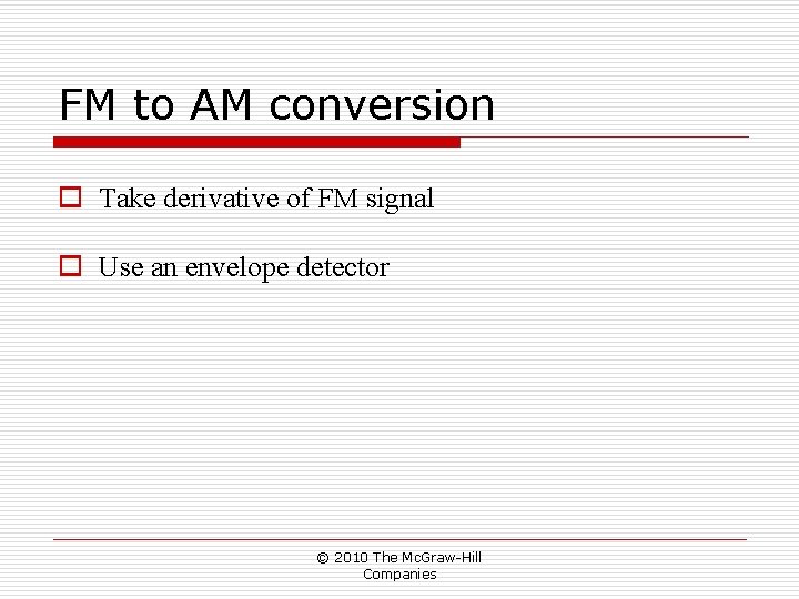 FM to AM conversion o Take derivative of FM signal o Use an envelope FM to AM conversion o Take derivative of FM signal o Use an envelope