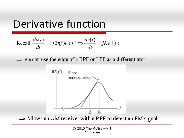 Derivative function Allows an AM receiver with a BPF to detect an FM signal Derivative function Allows an AM receiver with a BPF to detect an FM signal