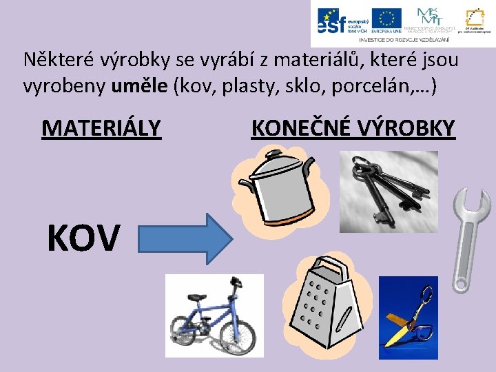 Některé výrobky se vyrábí z materiálů, které jsou vyrobeny uměle (kov, plasty, sklo, porcelán,