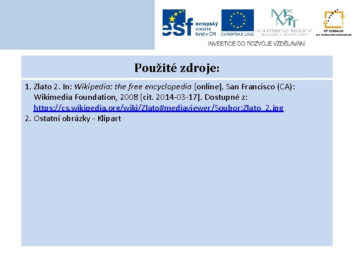 Použité zdroje: 1. Zlato 2. In: Wikipedia: the free encyclopedia [online]. San Francisco (CA):