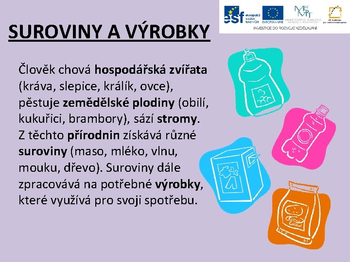 SUROVINY A VÝROBKY Člověk chová hospodářská zvířata (kráva, slepice, králík, ovce), pěstuje zemědělské plodiny