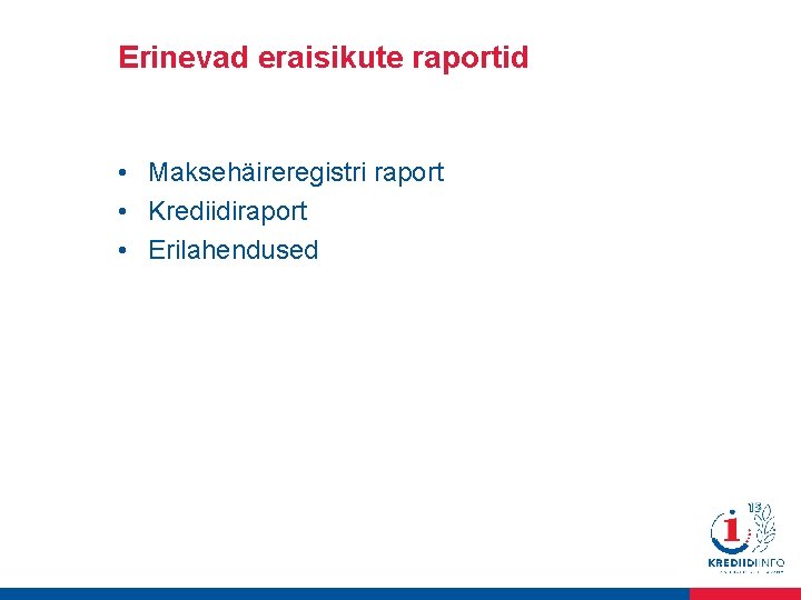 Erinevad eraisikute raportid • Maksehäireregistri raport • Krediidiraport • Erilahendused 