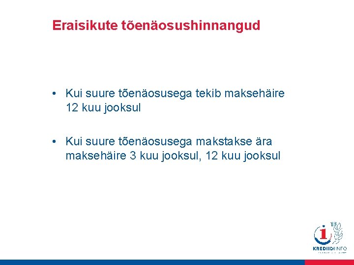 Eraisikute tõenäosushinnangud • Kui suure tõenäosusega tekib maksehäire 12 kuu jooksul • Kui suure