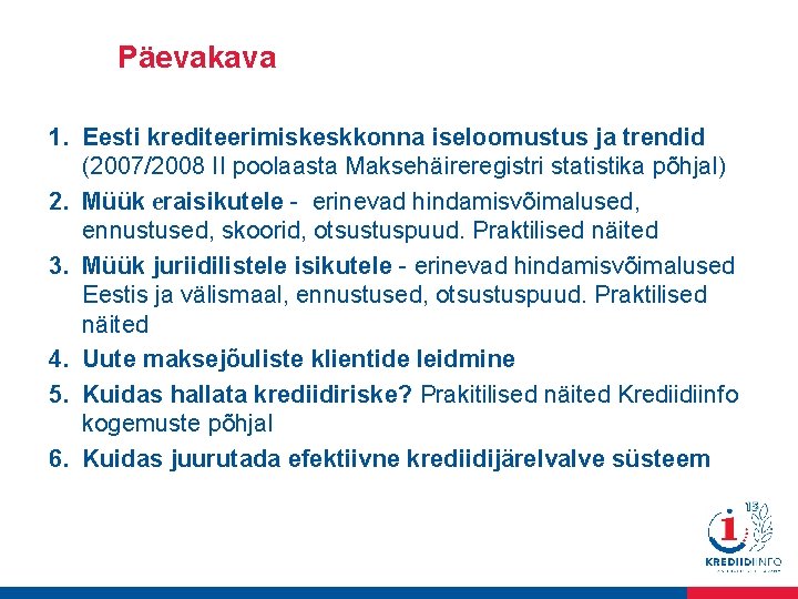 Päevakava 1. Eesti krediteerimiskeskkonna iseloomustus ja trendid (2007/2008 II poolaasta Maksehäireregistri statistika põhjal) 2.