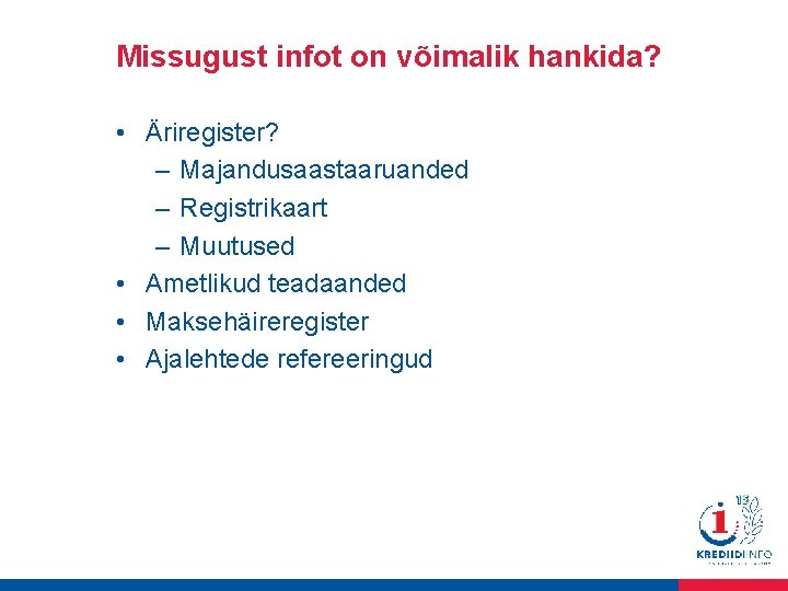 Missugust infot on võimalik hankida? • Äriregister? – Majandusaastaaruanded – Registrikaart – Muutused •