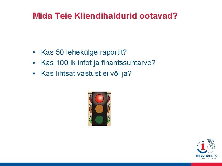 Mida Teie Kliendihaldurid ootavad? • Kas 50 lehekülge raportit? • Kas 100 lk infot