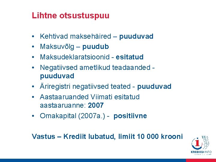 Lihtne otsustuspuu • • Kehtivad maksehäired – puuduvad Maksuvõlg – puudub Maksudeklaratsioonid - esitatud