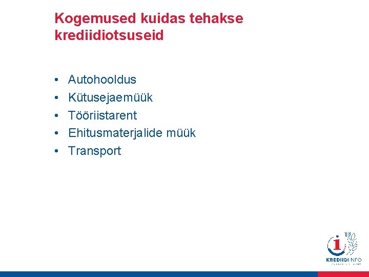 Kogemused kuidas tehakse krediidiotsuseid • • • Autohooldus Kütusejaemüük Tööriistarent Ehitusmaterjalide müük Transport 