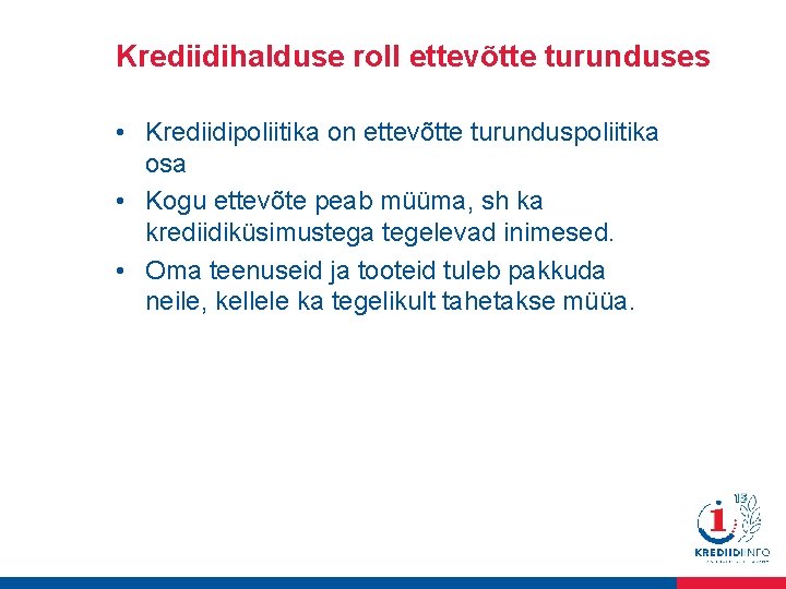 Krediidihalduse roll ettevõtte turunduses • Krediidipoliitika on ettevõtte turunduspoliitika osa • Kogu ettevõte peab