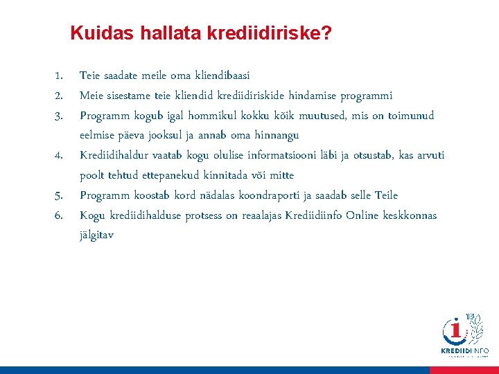 Kuidas hallata krediidiriske? 1. Teie saadate meile oma kliendibaasi 2. Meie sisestame teie kliendid