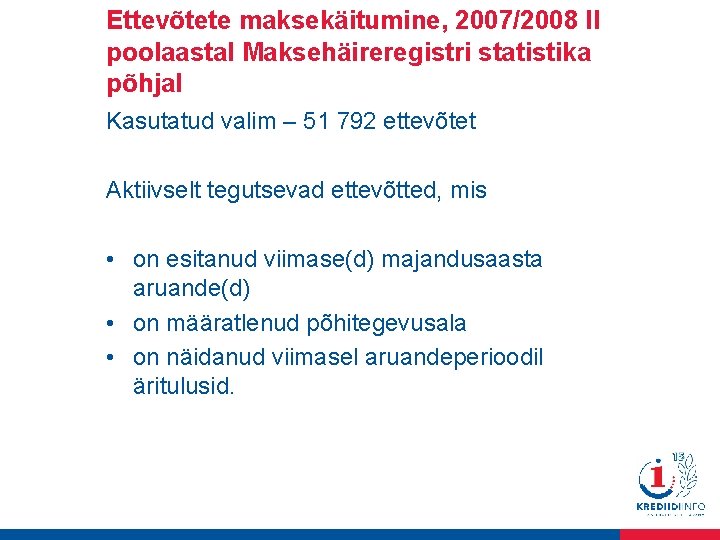 Ettevõtete maksekäitumine, 2007/2008 II poolaastal Maksehäireregistri statistika põhjal Kasutatud valim – 51 792 ettevõtet