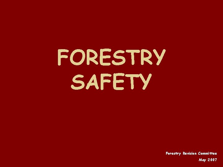 FORESTRY SAFETY Forestry Revision Committee May 2007 