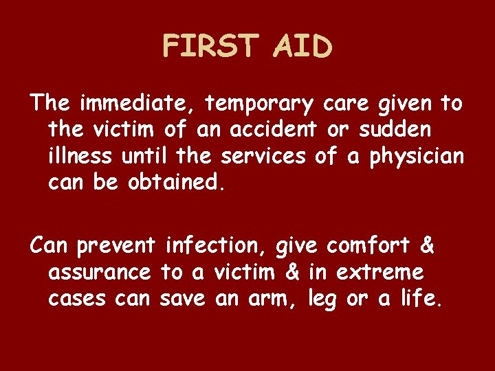 FIRST AID The immediate, temporary care given to the victim of an accident or