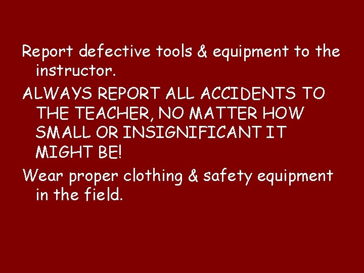 Report defective tools & equipment to the instructor. ALWAYS REPORT ALL ACCIDENTS TO THE