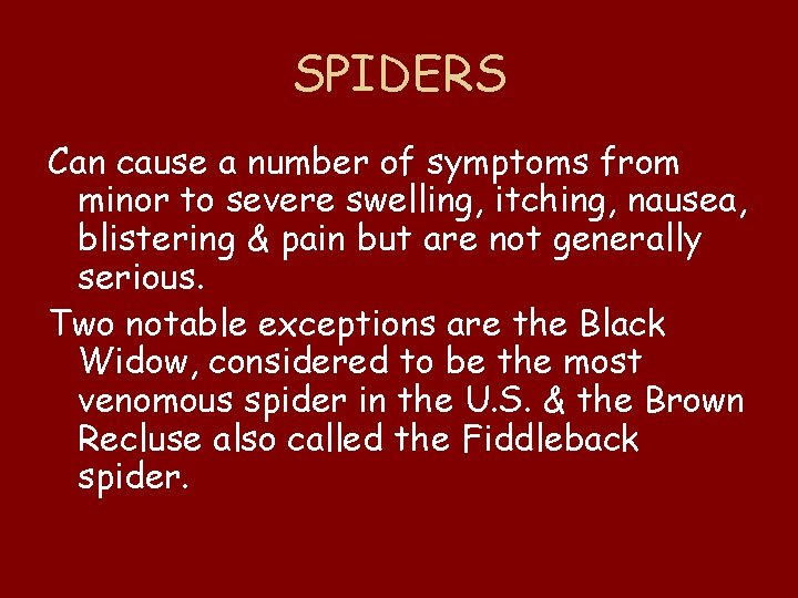 SPIDERS Can cause a number of symptoms from minor to severe swelling, itching, nausea,
