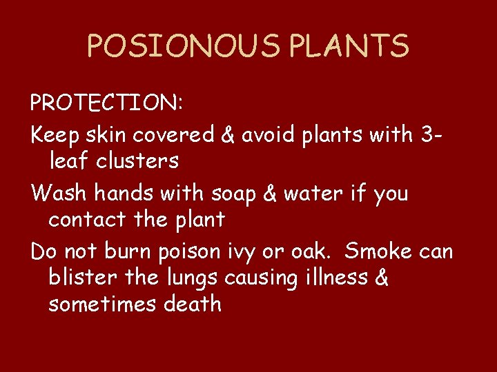 POSIONOUS PLANTS PROTECTION: Keep skin covered & avoid plants with 3 leaf clusters Wash