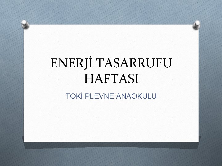 ENERJİ TASARRUFU HAFTASI TOKİ PLEVNE ANAOKULU 