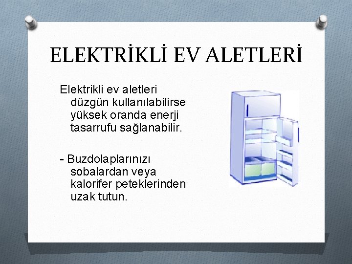 ELEKTRİKLİ EV ALETLERİ Elektrikli ev aletleri düzgün kullanılabilirse yüksek oranda enerji tasarrufu sağlanabilir. -