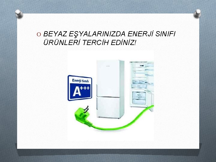 O BEYAZ EŞYALARINIZDA ENERJİ SINIFI ÜRÜNLERİ TERCİH EDİNİZ! O BEYAZ EŞYALARINIZDA ENERJİ SINIFI ÜRÜNLERİ TERCİH EDİNİZ!