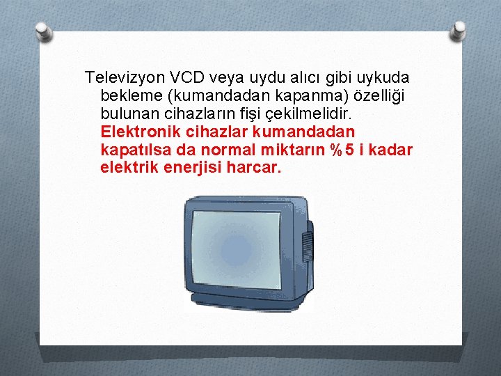 Televizyon VCD veya uydu alıcı gibi uykuda bekleme (kumandadan kapanma) özelliği bulunan cihazların fişi Televizyon VCD veya uydu alıcı gibi uykuda bekleme (kumandadan kapanma) özelliği bulunan cihazların fişi
