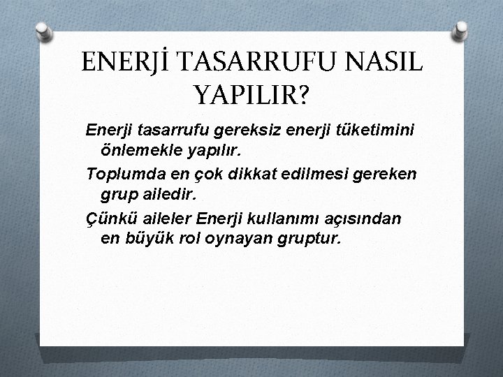 ENERJİ TASARRUFU NASIL YAPILIR? Enerji tasarrufu gereksiz enerji tüketimini önlemekle yapılır. Toplumda en çok