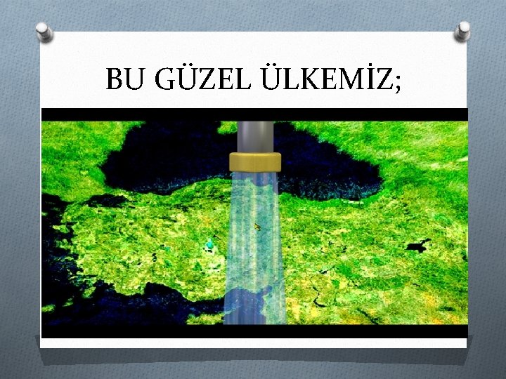 BU GÜZEL ÜLKEMİZ; 