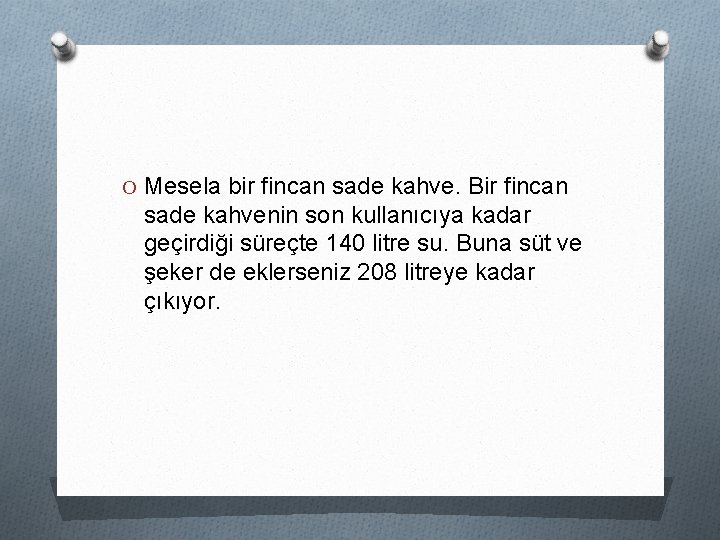 O Mesela bir fincan sade kahve. Bir fincan sade kahvenin son kullanıcıya kadar geçirdiği