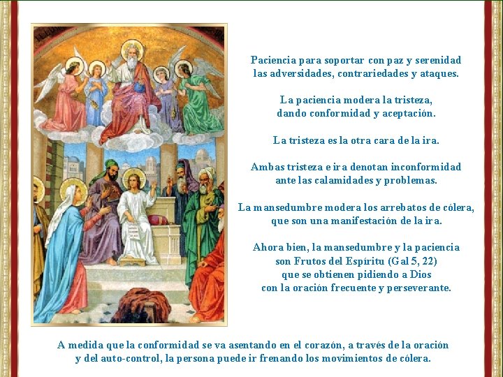 Paciencia para soportar con paz y serenidad las adversidades, contrariedades y ataques. La paciencia