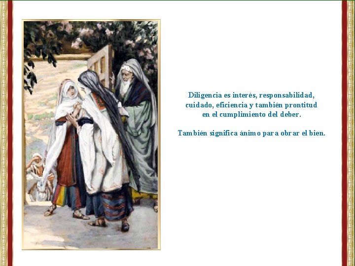 Diligencia es interés, responsabilidad, cuidado, eficiencia y también prontitud en el cumplimiento del deber.