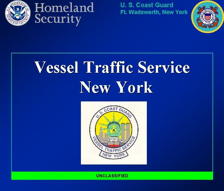 U. S. Coast Guard Ft. Wadsworth, New York Vessel Traffic Service New York UNCLASSIFIED
