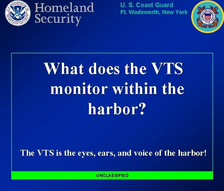 U. S. Coast Guard Ft. Wadsworth, New York What does the VTS monitor within