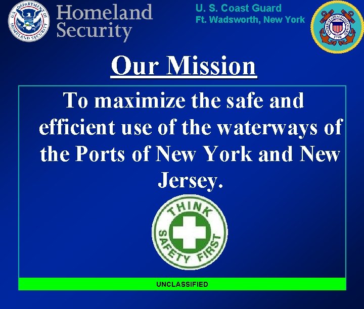U. S. Coast Guard Ft. Wadsworth, New York Our Mission To maximize the safe