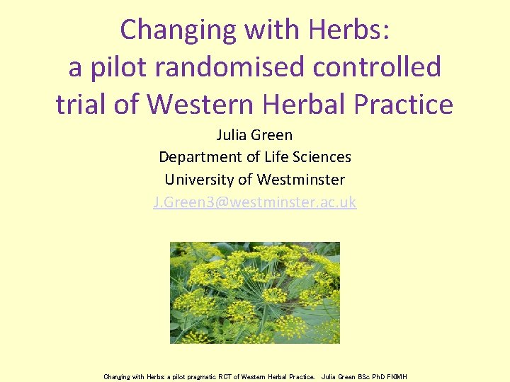 Changing with Herbs: a pilot randomised controlled trial of Western Herbal Practice Julia Green