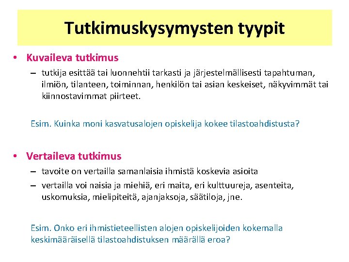 Tutkimuskysymysten tyypit • Kuvaileva tutkimus – tutkija esittää tai luonnehtii tarkasti ja järjestelmällisesti tapahtuman, Tutkimuskysymysten tyypit • Kuvaileva tutkimus – tutkija esittää tai luonnehtii tarkasti ja järjestelmällisesti tapahtuman,