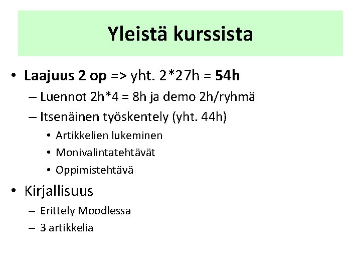 Yleistä kurssista • Laajuus 2 op => yht. 2*27 h = 54 h – Yleistä kurssista • Laajuus 2 op => yht. 2*27 h = 54 h –