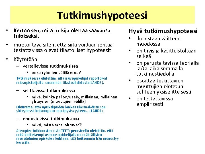 Tutkimushypoteesi • Kertoo sen, mitä tutkija olettaa saavansa tulokseksi. • muotoiltava siten, että siitä Tutkimushypoteesi • Kertoo sen, mitä tutkija olettaa saavansa tulokseksi. • muotoiltava siten, että siitä