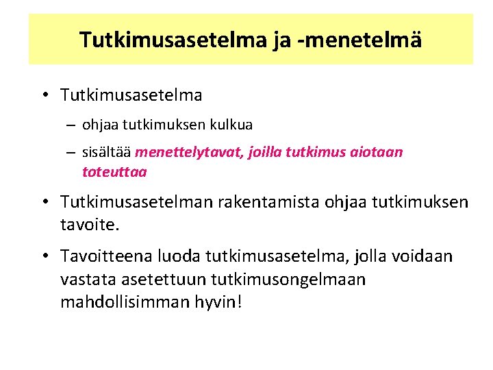 Tutkimusasetelma ja -menetelmä • Tutkimusasetelma – ohjaa tutkimuksen kulkua – sisältää menettelytavat, joilla tutkimus Tutkimusasetelma ja -menetelmä • Tutkimusasetelma – ohjaa tutkimuksen kulkua – sisältää menettelytavat, joilla tutkimus