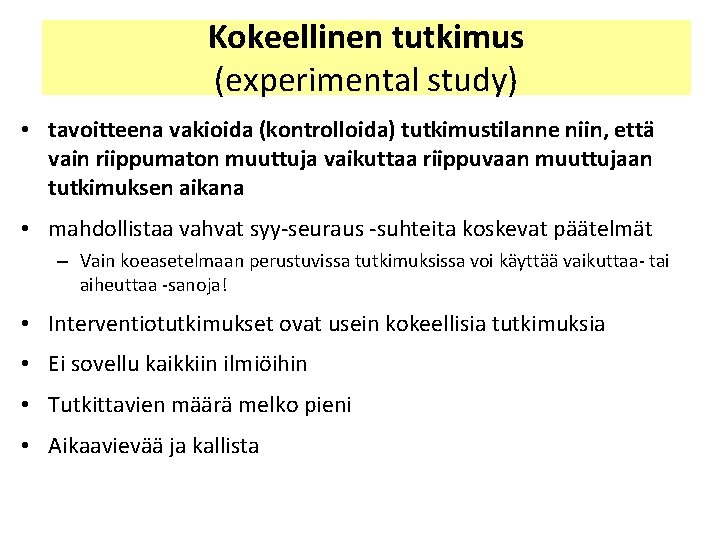 Kokeellinen tutkimus (experimental study) • tavoitteena vakioida (kontrolloida) tutkimustilanne niin, että vain riippumaton muuttuja Kokeellinen tutkimus (experimental study) • tavoitteena vakioida (kontrolloida) tutkimustilanne niin, että vain riippumaton muuttuja