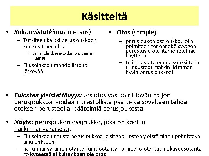 Käsitteitä • Kokonaistutkimus (census) – Tutkitaan kaikki perusjoukkoon kuuluvat henkilöt • Esim. Childcare-tutkimus: pienet Käsitteitä • Kokonaistutkimus (census) – Tutkitaan kaikki perusjoukkoon kuuluvat henkilöt • Esim. Childcare-tutkimus: pienet