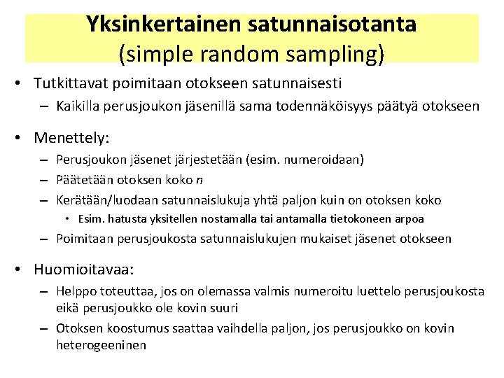 Yksinkertainen satunnaisotanta (simple random sampling) • Tutkittavat poimitaan otokseen satunnaisesti – Kaikilla perusjoukon jäsenillä Yksinkertainen satunnaisotanta (simple random sampling) • Tutkittavat poimitaan otokseen satunnaisesti – Kaikilla perusjoukon jäsenillä
