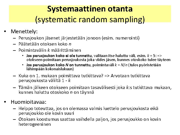 Systemaattinen otanta (systematic random sampling) • Menettely: – Perusjoukon jäsenet järjestetään jonoon (esim. numerointi) Systemaattinen otanta (systematic random sampling) • Menettely: – Perusjoukon jäsenet järjestetään jonoon (esim. numerointi)