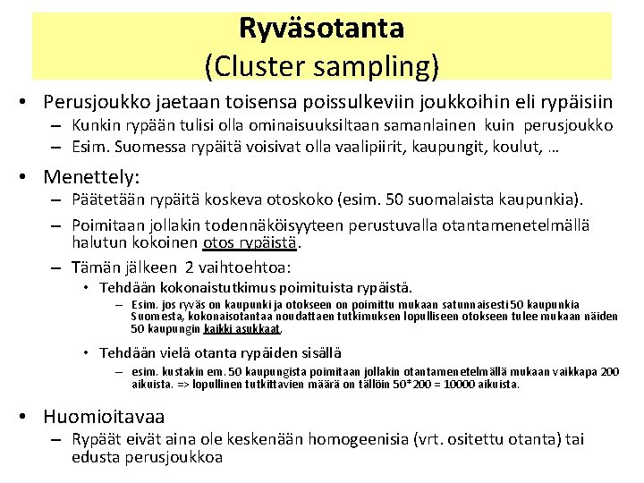 Ryväsotanta (Cluster sampling) • Perusjoukko jaetaan toisensa poissulkeviin joukkoihin eli rypäisiin – Kunkin rypään Ryväsotanta (Cluster sampling) • Perusjoukko jaetaan toisensa poissulkeviin joukkoihin eli rypäisiin – Kunkin rypään