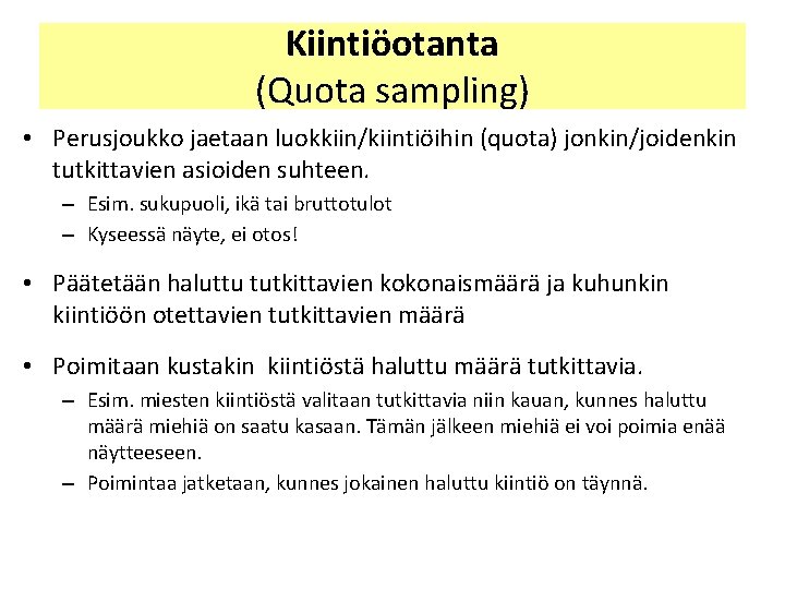 Kiintiöotanta (Quota sampling) • Perusjoukko jaetaan luokkiin/kiintiöihin (quota) jonkin/joidenkin tutkittavien asioiden suhteen. – Esim. Kiintiöotanta (Quota sampling) • Perusjoukko jaetaan luokkiin/kiintiöihin (quota) jonkin/joidenkin tutkittavien asioiden suhteen. – Esim.