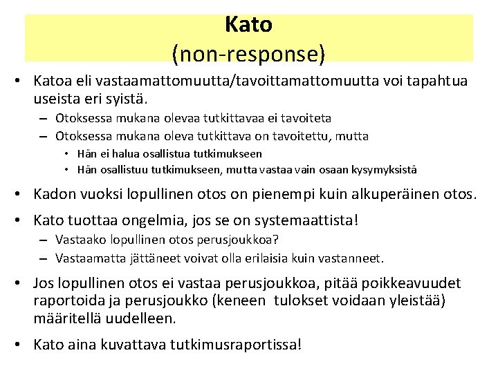 Kato (non-response) • Katoa eli vastaamattomuutta/tavoittamattomuutta voi tapahtua useista eri syistä. – Otoksessa mukana Kato (non-response) • Katoa eli vastaamattomuutta/tavoittamattomuutta voi tapahtua useista eri syistä. – Otoksessa mukana
